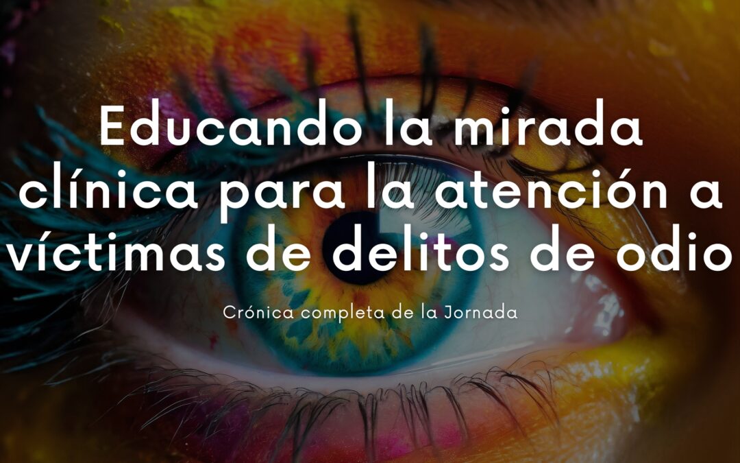 Jornada ‘Educando la mirada clínica para la atención a víctimas de delitos de odio’
