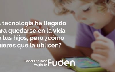 La tecnología ha llegado para quedarse en la vida de tus hijos, pero ¿cómo quieres que la utilicen?