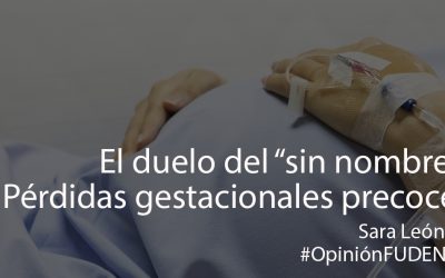 El duelo del “sin nombre”. Pérdidas gestacionales precoces