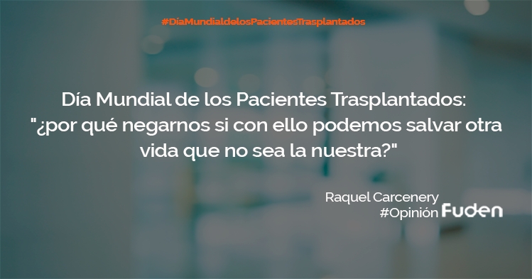 Día Mundial de los Pacientes Trasplantados:  «¿por qué negarnos si con ello podemos salvar otra vida que no sea la nuestra?»