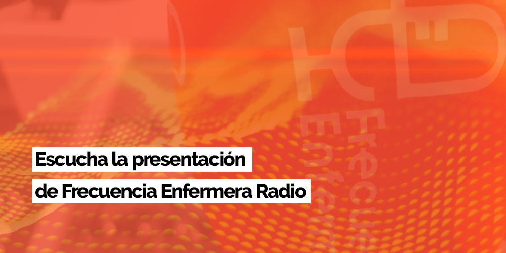 ¡Escucha la presentación de Frecuencia Enfermera!